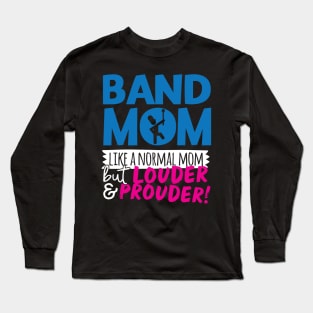 Band Mom Like A Normal Mom But Louder & Prouder Long Sleeve T-Shirt